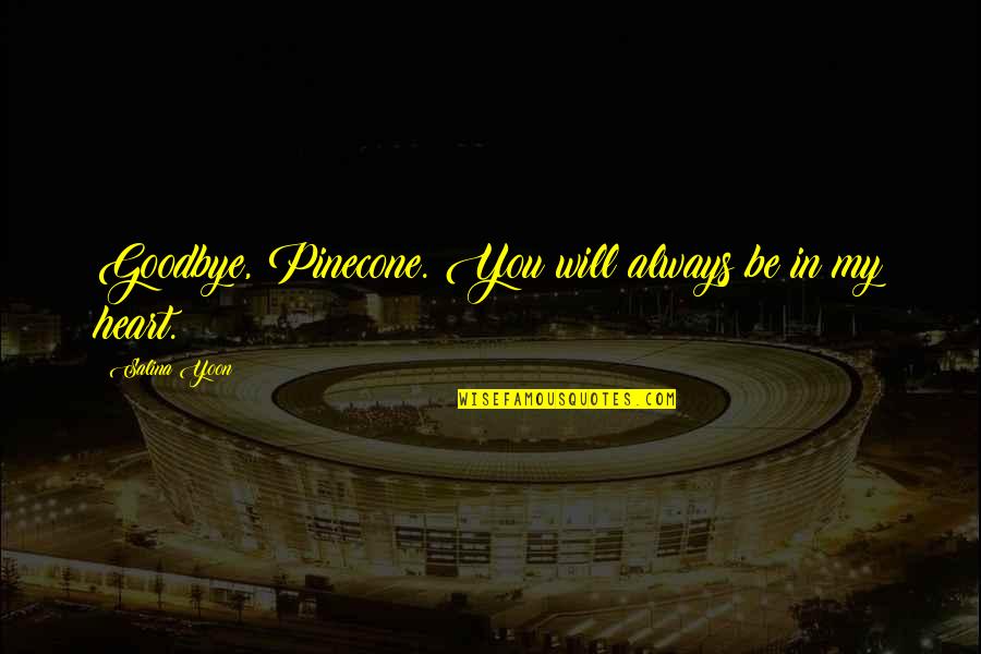 Sekelumit Renstra Quotes By Salina Yoon: Goodbye, Pinecone. You will always be in my Sekelumit Renstra Quotes By Salina Yoon: Goodbye, Pinecone. You will always be in my