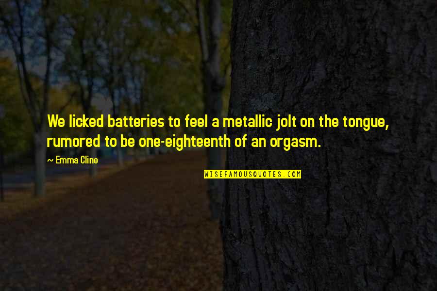 Sekerat Daging Quotes By Emma Cline: We licked batteries to feel a metallic jolt Sekerat Daging Quotes By Emma Cline: We licked batteries to feel a metallic jolt