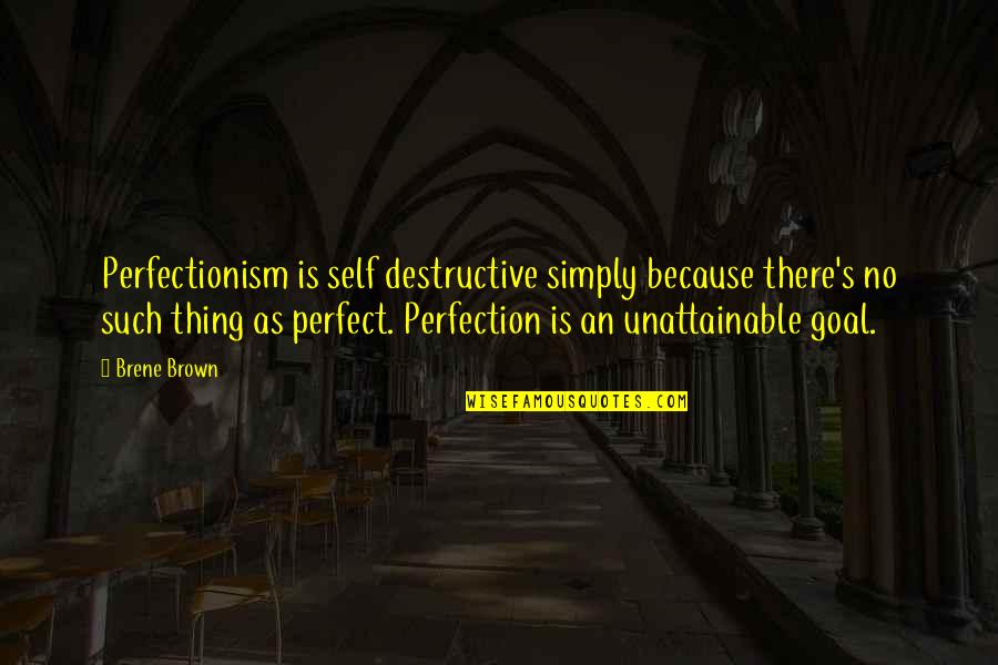 Sekerat Fragman Quotes By Brene Brown: Perfectionism is self destructive simply because there's no