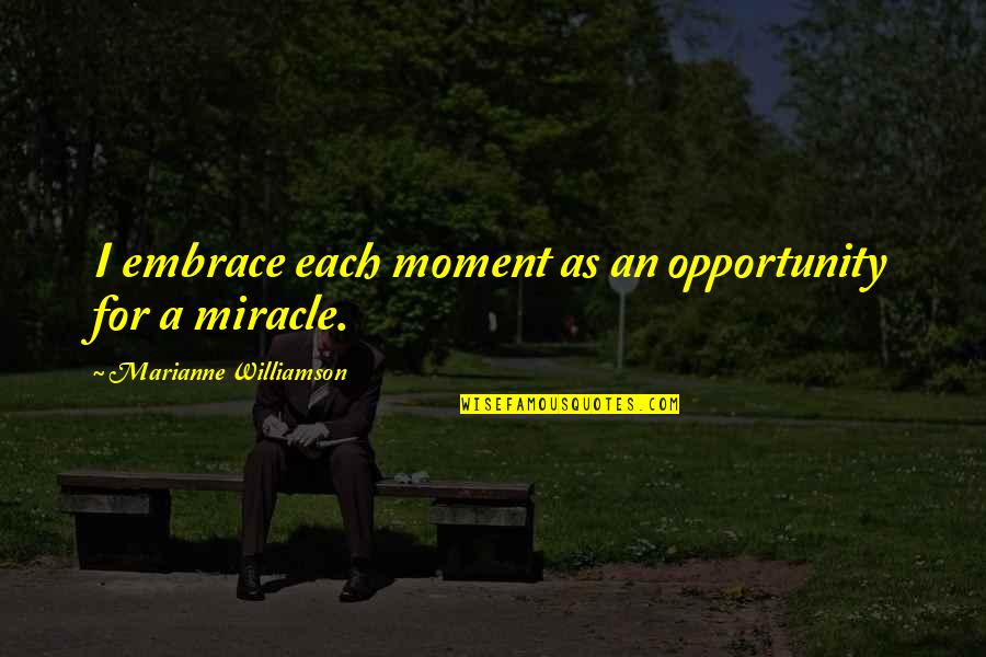 Sekerat Fragman Quotes By Marianne Williamson: I embrace each moment as an opportunity for