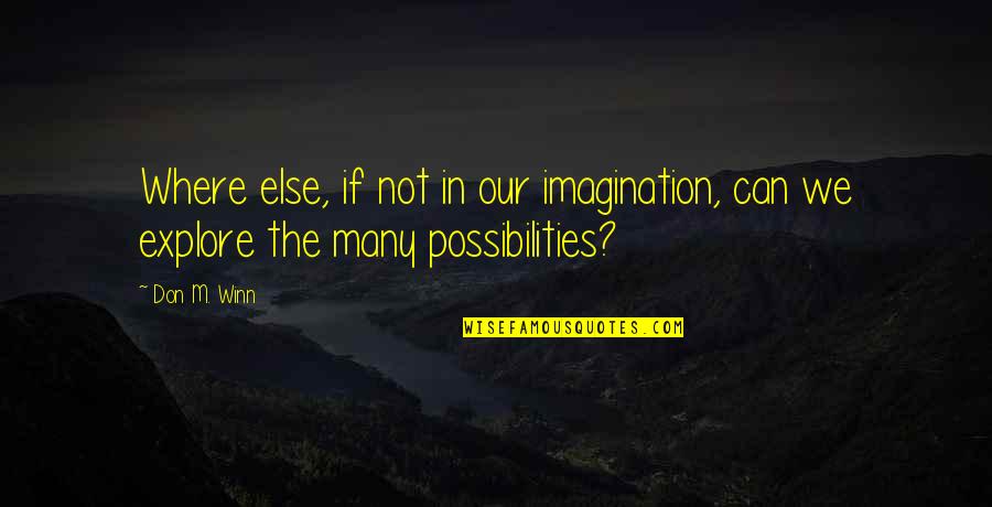 Sekhar Putta Quotes By Don M. Winn: Where else, if not in our imagination, can