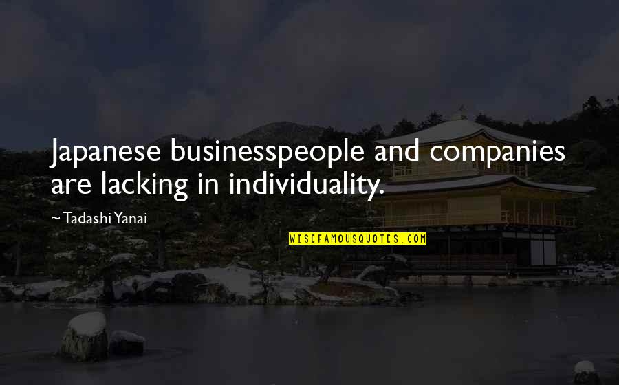 Sekhar Putta Quotes By Tadashi Yanai: Japanese businesspeople and companies are lacking in individuality.
