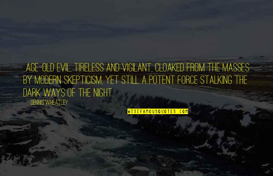 Sekhar Reddy Quotes By Dennis Wheatley: ...age-old evil, tireless and vigilant, cloaked from the