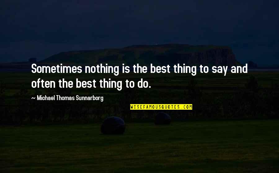 Sekido 4400n Quotes By Michael Thomas Sunnarborg: Sometimes nothing is the best thing to say Sekido 4400n Quotes By Michael Thomas Sunnarborg: Sometimes nothing is the best thing to say