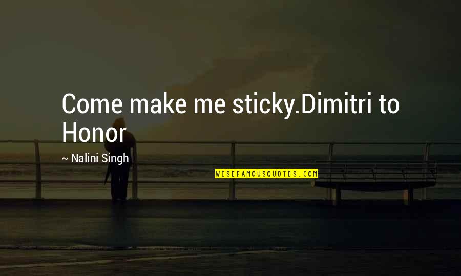 Sekielski Brothers Quotes By Nalini Singh: Come make me sticky.Dimitri to Honor