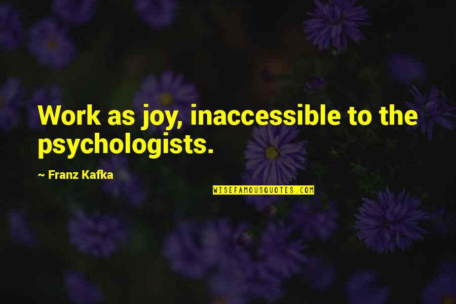Sekiguchi Quotes By Franz Kafka: Work as joy, inaccessible to the psychologists.