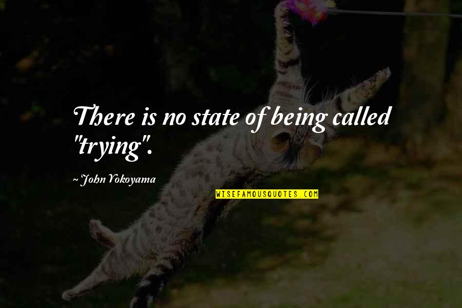 Sekimoto Dds Quotes By John Yokoyama: There is no state of being called "trying".