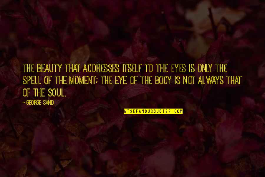 Sekimoto Quotes By George Sand: The beauty that addresses itself to the eyes Sekimoto Quotes By George Sand: The beauty that addresses itself to the eyes