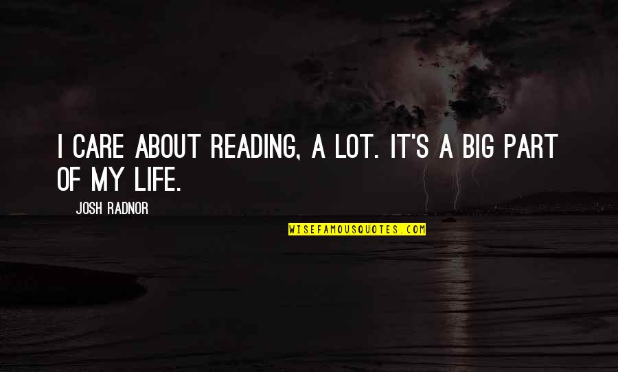 Sekimoto Quotes By Josh Radnor: I care about reading, a lot. It's a Sekimoto Quotes By Josh Radnor: I care about reading, a lot. It's a