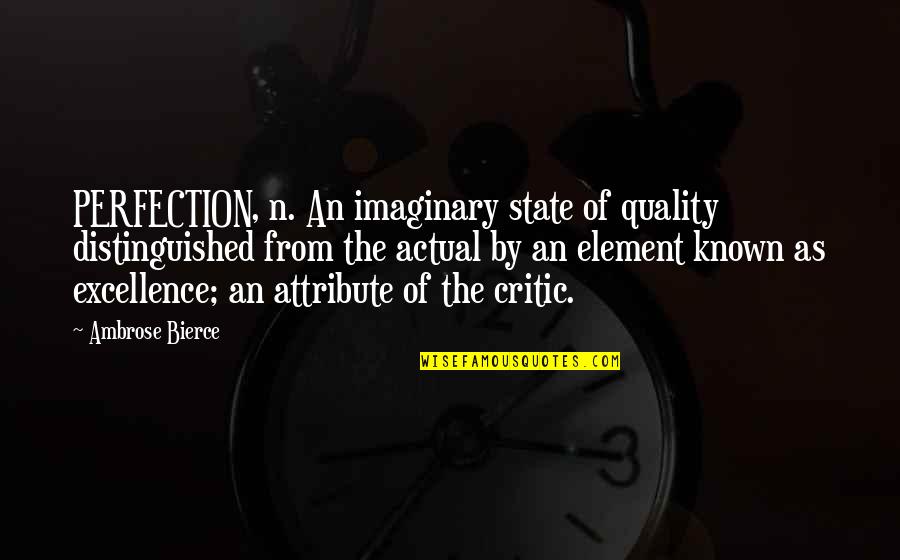Sekine Rasner Quotes By Ambrose Bierce: PERFECTION, n. An imaginary state of quality distinguished Sekine Rasner Quotes By Ambrose Bierce: PERFECTION, n. An imaginary state of quality distinguished