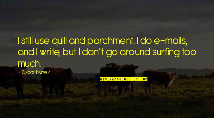 Sekiranya In English Quotes By Oscar Nunez: I still use quill and parchment. I do