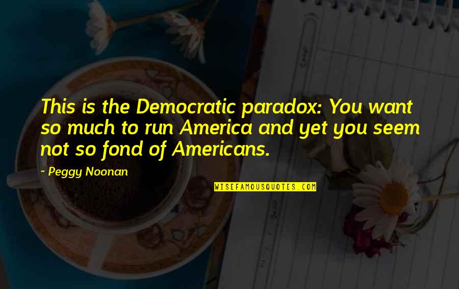 Sekiro Sculptor Quotes By Peggy Noonan: This is the Democratic paradox: You want so