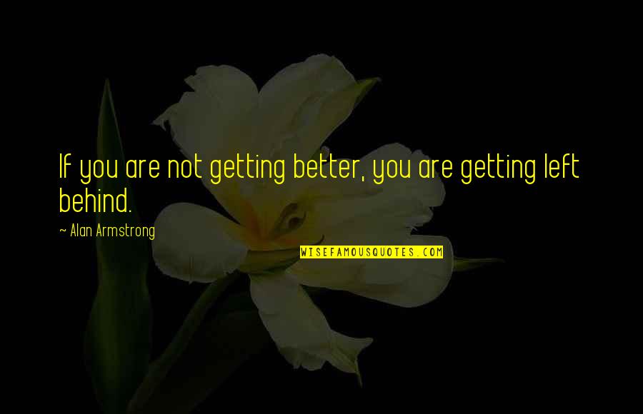 Sekiso Filter Quotes By Alan Armstrong: If you are not getting better, you are
