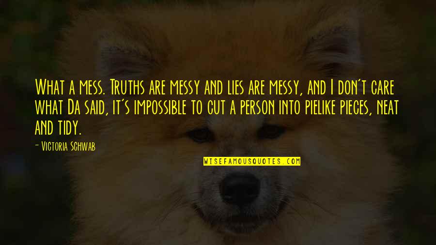 Sekiya Okazuya Quotes By Victoria Schwab: What a mess. Truths are messy and lies Sekiya Okazuya Quotes By Victoria Schwab: What a mess. Truths are messy and lies