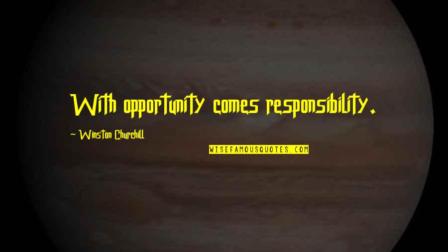 Sekiyama Japan Quotes By Winston Churchill: With opportunity comes responsibility.
