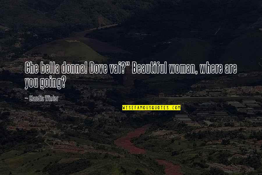 Sekizinci G N Quotes By Claudia Winter: Che bella donna! Dove vai?" Beautiful woman, where