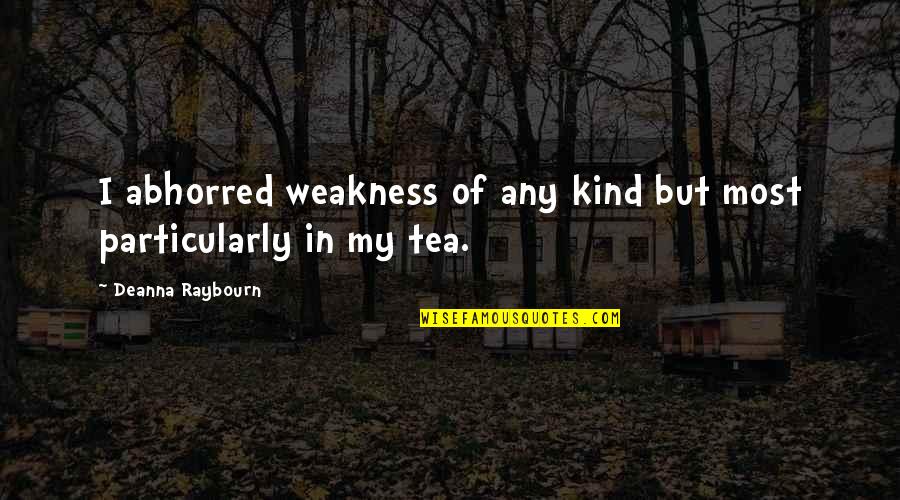Sekizo Quotes By Deanna Raybourn: I abhorred weakness of any kind but most Sekizo Quotes By Deanna Raybourn: I abhorred weakness of any kind but most