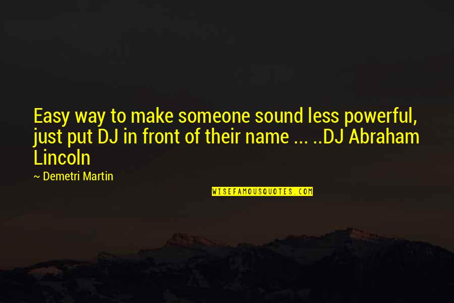 Sekkan Quotes By Demetri Martin: Easy way to make someone sound less powerful,