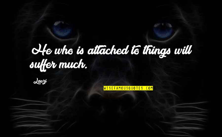 Sekolahku Syurgaku Quotes By Laozi: He who is attached to things will suffer