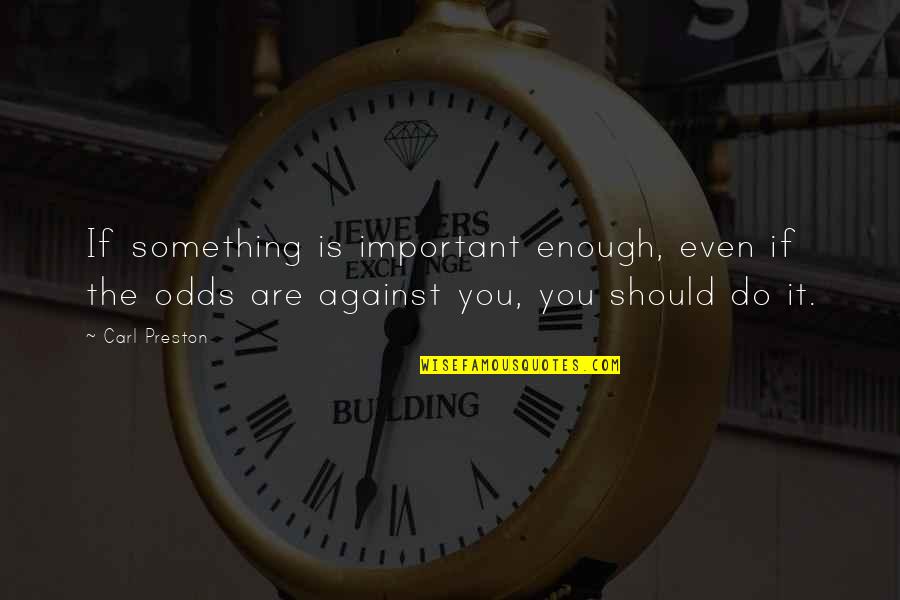 Sekonda Ladies Quotes By Carl Preston: If something is important enough, even if the