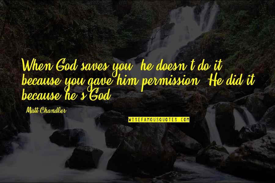 Sekoto Quotes By Matt Chandler: When God saves you, he doesn't do it