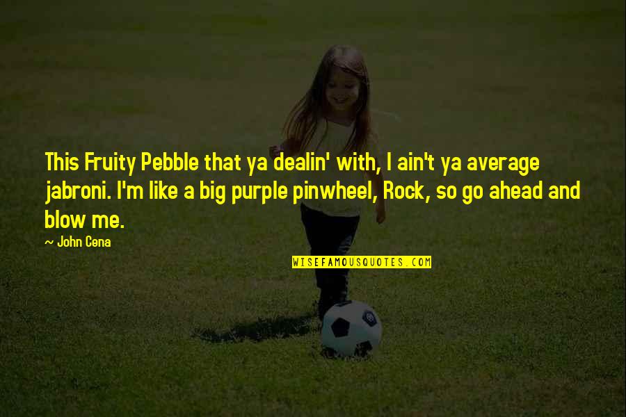 Sekotong Quotes By John Cena: This Fruity Pebble that ya dealin' with, I