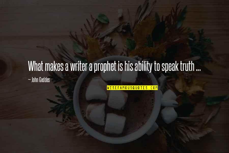 Sekretaris Quotes By John Geddes: What makes a writer a prophet is his