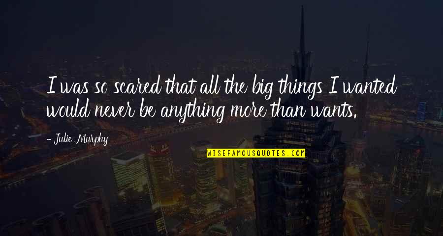 Seksualitas Adalah Quotes By Julie Murphy: I was so scared that all the big
