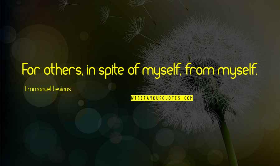 Seksualitas Quotes By Emmanuel Levinas: For others, in spite of myself, from myself.