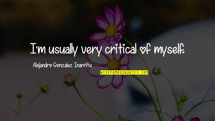 Sekty Cz Quotes By Alejandro Gonzalez Inarritu: I'm usually very critical of myself.