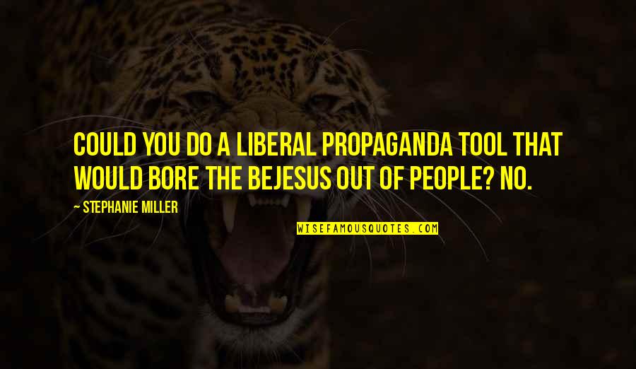 Sekty Cz Quotes By Stephanie Miller: Could you do a liberal propaganda tool that