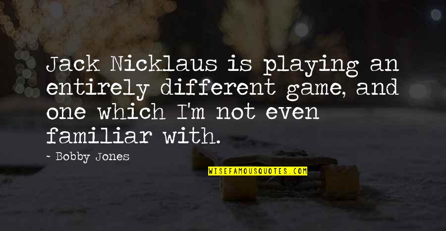 Sekty Referat Quotes By Bobby Jones: Jack Nicklaus is playing an entirely different game, Sekty Referat Quotes By Bobby Jones: Jack Nicklaus is playing an entirely different game,