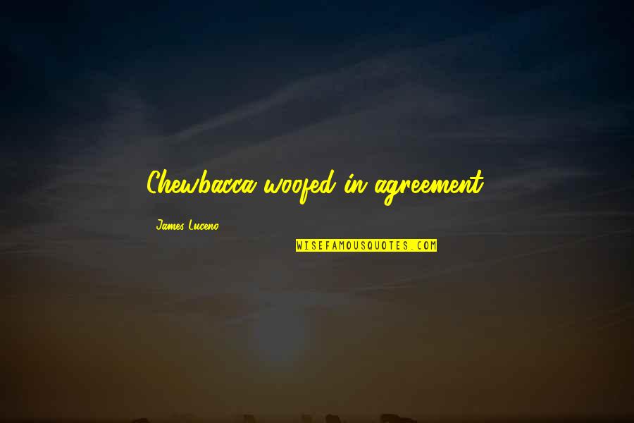 Sekuel Avenger Quotes By James Luceno: Chewbacca woofed in agreement. Sekuel Avenger Quotes By James Luceno: Chewbacca woofed in agreement.