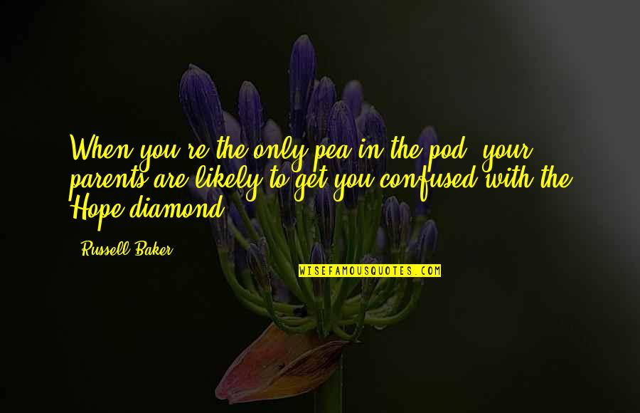 Sekuel Dari Quotes By Russell Baker: When you're the only pea in the pod, Sekuel Dari Quotes By Russell Baker: When you're the only pea in the pod,