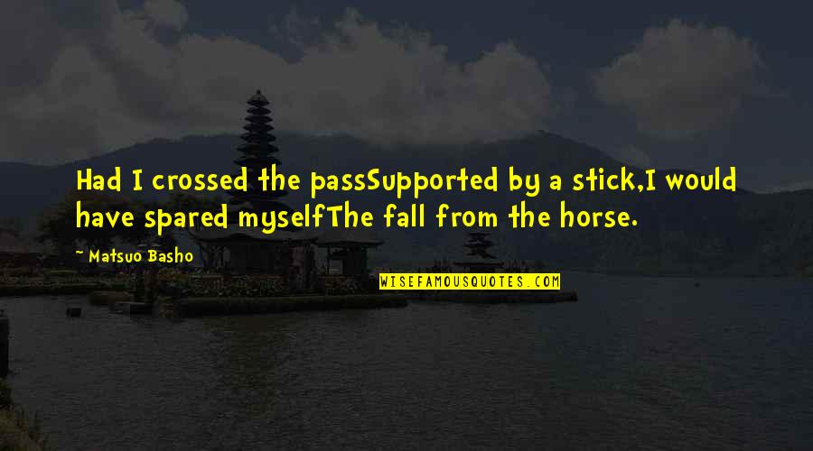 Sekula Nevino Quotes By Matsuo Basho: Had I crossed the passSupported by a stick,I