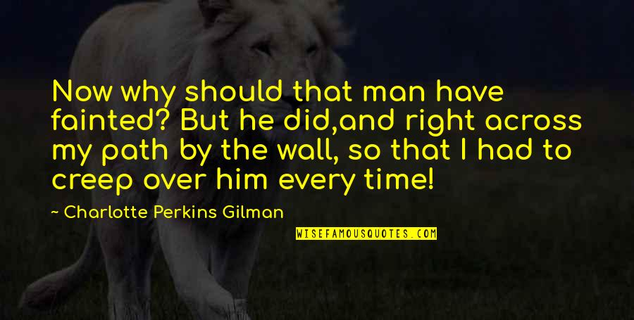Sekularizacija Quotes By Charlotte Perkins Gilman: Now why should that man have fainted? But