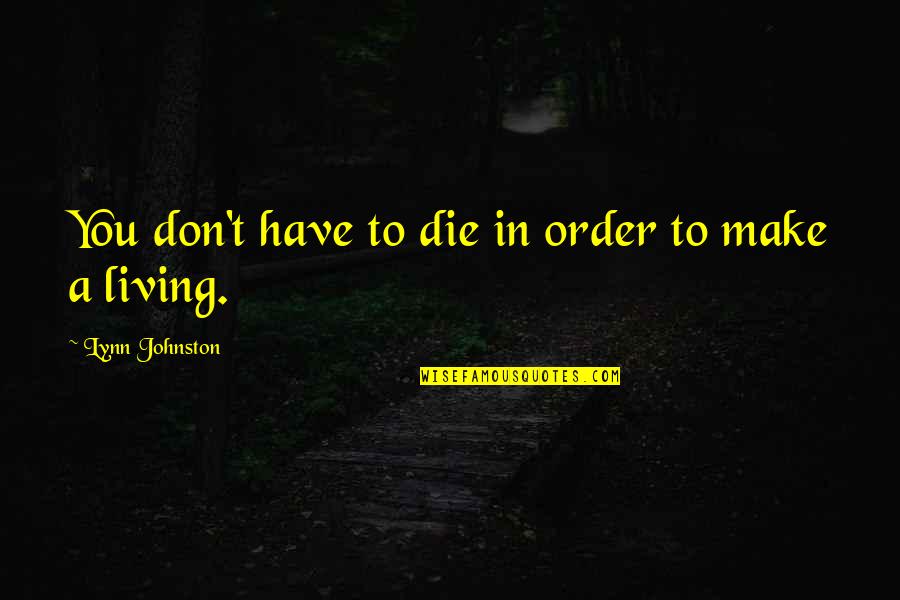 Sekularizacija Quotes By Lynn Johnston: You don't have to die in order to