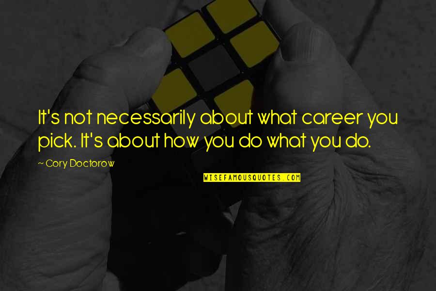 Sekulic Servis Quotes By Cory Doctorow: It's not necessarily about what career you pick.
