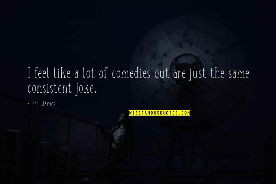 Sekulic Servis Quotes By Pell James: I feel like a lot of comedies out