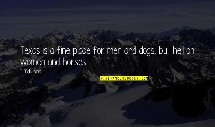 Sekulow Jordan Quotes By Molly Ivins: Texas is a fine place for men and