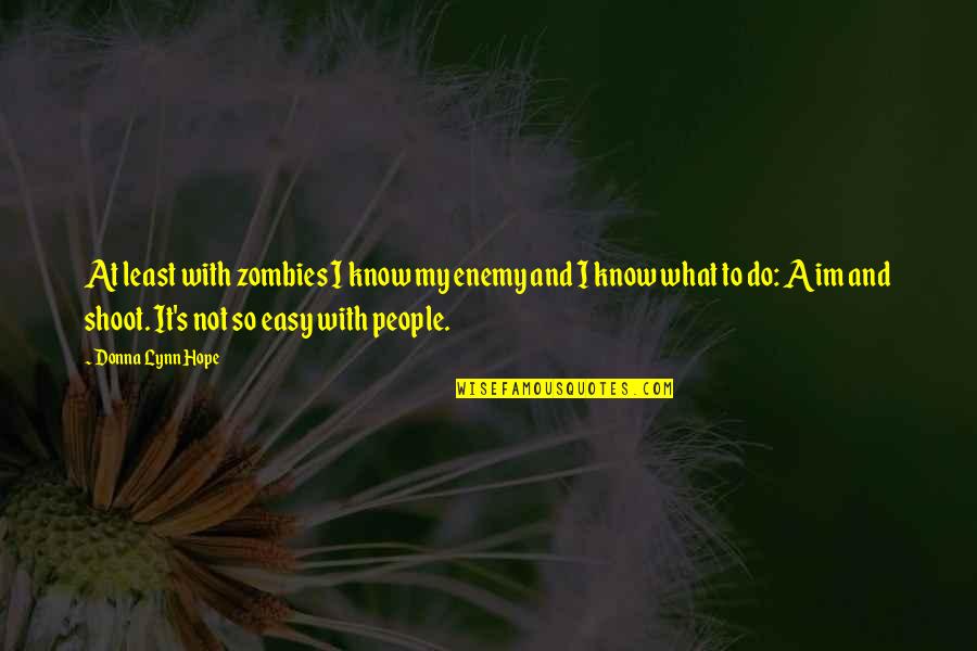 Sekumpulan Data Quotes By Donna Lynn Hope: At least with zombies I know my enemy