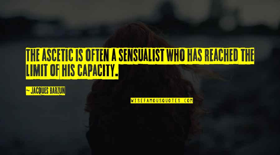 Sekumpulan Data Quotes By Jacques Barzun: The ascetic is often a sensualist who has