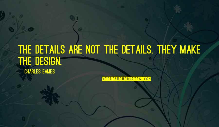 Sekumpulan Masyarakat Quotes By Charles Eames: The details are not the details. They make Sekumpulan Masyarakat Quotes By Charles Eames: The details are not the details. They make