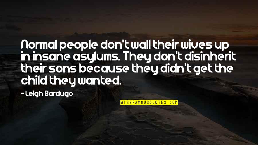 Sekumpulan Masyarakat Quotes By Leigh Bardugo: Normal people don't wall their wives up in Sekumpulan Masyarakat Quotes By Leigh Bardugo: Normal people don't wall their wives up in