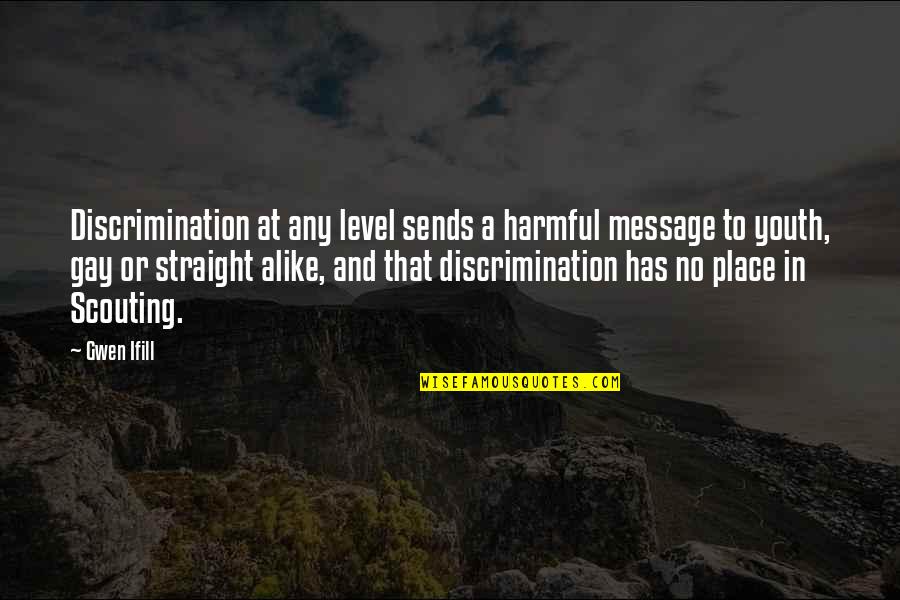 Sekundarschule Quotes By Gwen Ifill: Discrimination at any level sends a harmful message Sekundarschule Quotes By Gwen Ifill: Discrimination at any level sends a harmful message