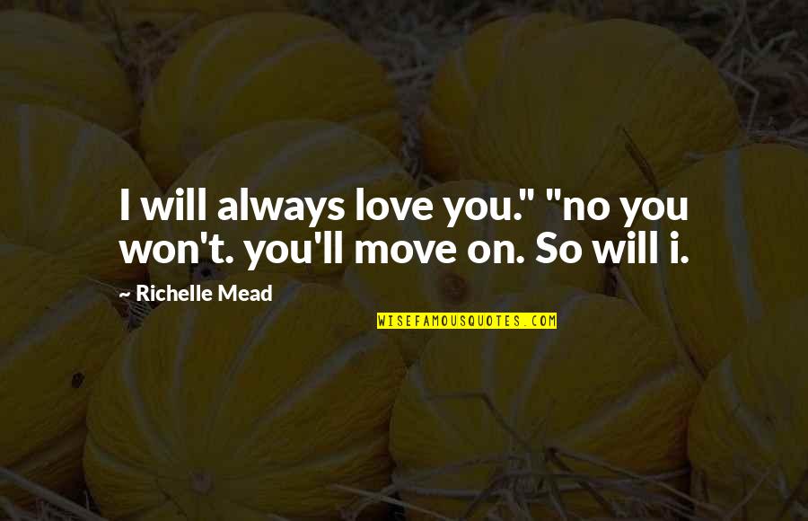 Sekundarschule Quotes By Richelle Mead: I will always love you." "no you won't.