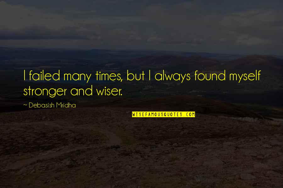 Sekunde Severina Quotes By Debasish Mridha: I failed many times, but I always found