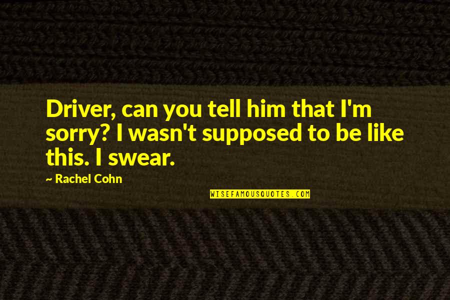 Sekunde U Quotes By Rachel Cohn: Driver, can you tell him that I'm sorry?