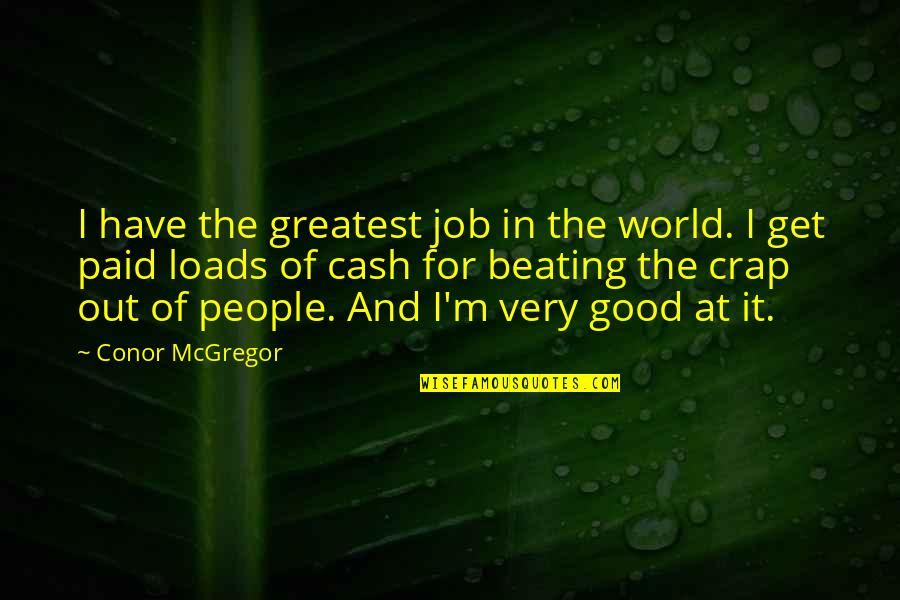 Sekunden Kleber Quotes By Conor McGregor: I have the greatest job in the world. Sekunden Kleber Quotes By Conor McGregor: I have the greatest job in the world.