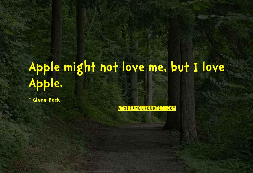 Sekunden Kleber Quotes By Glenn Beck: Apple might not love me, but I love Sekunden Kleber Quotes By Glenn Beck: Apple might not love me, but I love